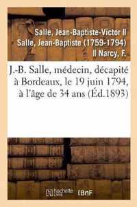 Sur J.-B. Salle, Medecin, Ne A Vezelise En 1760, Decapite A Bordeaux, Le 19 Juin 1794