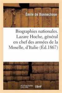 Biographies Nationales. Lazare Hoche, General En Chef Des Armees de la Moselle, d'Italie