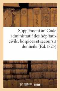 Supplement Au Code Administratif Des Hopitaux Civils, Hospices Et Secours A Domicile de Paris