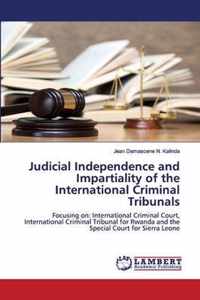 Judicial Independence and Impartiality of the International Criminal Tribunals