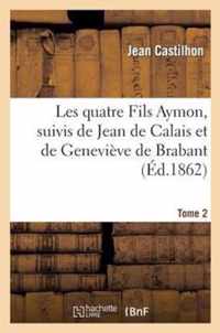 Les Quatre Fils Aymon, Suivis de Jean de Calais Et de Genevieve de Brabant. Tome 2