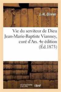 Vie Du Serviteur de Dieu Jean-Marie-Baptiste Vianney, Curé d'Ars. 4e Édition