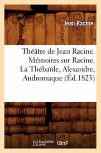 Theatre de Jean Racine. Memoires Sur Racine. La Thebaide, Alexandre, Andromaque (Ed.1823)