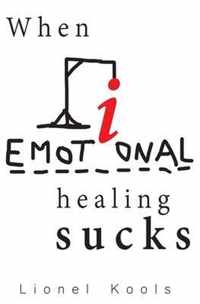 When Emotional Healing Sucks