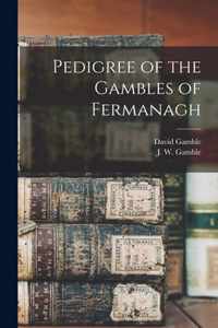 Pedigree of the Gambles of Fermanagh [microform]