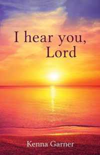 I hear you, Lord