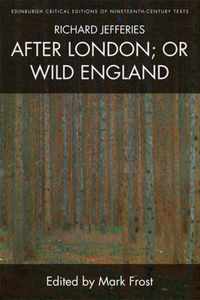 Richard Jefferies, After London or Wild England Edinburgh Critical Editions Edinburgh Critical Editions of NineteenthCentury Texts