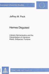 Hermes Disguised: Literary Hermeneutics and the Interpretation of Literature. Kleist, Grillparzer, Fontane