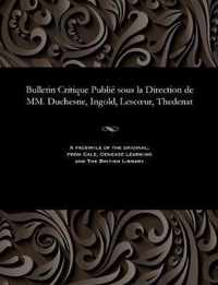Bulletin Critique Publi Sous La Direction de MM. Duchesne, Ingold, Lescoeur, Thedenat