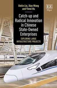 Catchup and Radical Innovation in Chinese StateOwned Enterprises  Exploring Large Infrastructure Projects