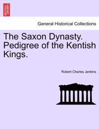 The Saxon Dynasty. Pedigree of the Kentish Kings.