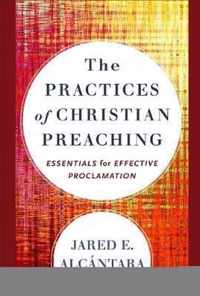 The Practices of Christian Preaching Essentials for Effective Proclamation
