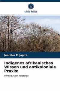 Indigenes afrikanisches Wissen und antikoloniale Praxis