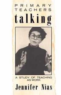 Primary Teachers Talking: A Study of Teaching as Work