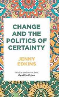 Change and the politics of certainty