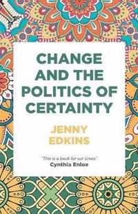 Change and the Politics of Certainty