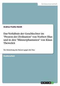Das Verhaltnis der Geschlechter im Prozess der Zivilisation von Norbert Elias und in den Mannerphantasien von Klaus Theweleit