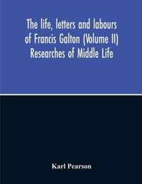 The Life, Letters And Labours Of Francis Galton (Volume Ii) Researches Of Middle Life