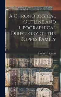 A Chronological Outline and Geographical Directory of the Koppes Family