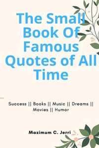 The Small Book Of Famous Quotes of All Time