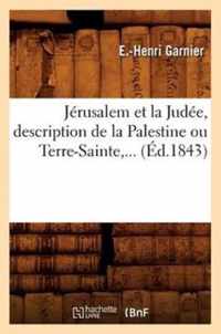 Jerusalem Et La Judee, Description de la Palestine Ou Terre-Sainte (Ed.1843)