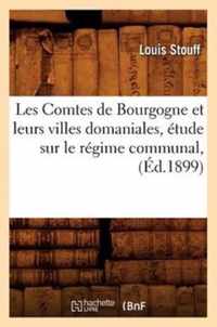 Les Comtes de Bourgogne Et Leurs Villes Domaniales, Etude Sur Le Regime Communal, (Ed.1899)