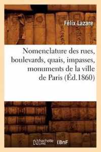 Nomenclature Des Rues, Boulevards, Quais, Impasses, Monuments de la Ville de Paris (Ed.1860)
