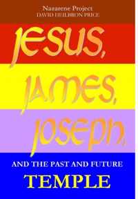 Jesus, James, Joseph and the Past and Future Temple