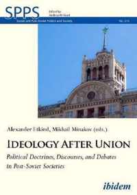 Ideology After Union  Political Doctrines, Discourses, and Debates in PostSoviet Societies