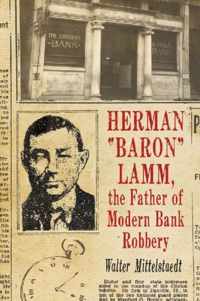 Herman   Baron   Lamm, the Father of Modern Bank Robbery