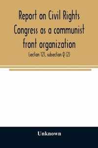 Report on Civil Rights Congress as a communist front organization. Investigation of un-American activities in the United States, Committee on Un-Ameri