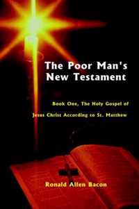 The Poor Man's New Testament: The Holy Gospel of Jesus Christ, According to St. Matthew