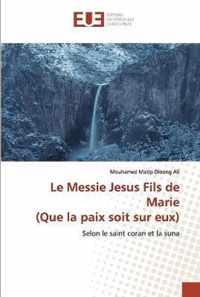 Le Messie Jesus Fils de Marie (Que la paix soit sur eux)