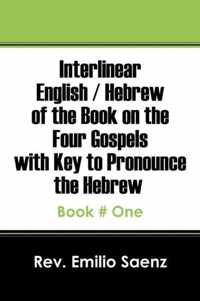 Interlinear English / Hebrew of the Book on the Four Gospels with Key to Pronounce the Hebrew