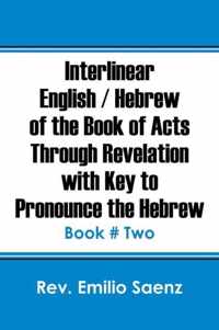 Interlinear English / Hebrew of the Book of Acts Through Revelation with Key to Pronounce The Hebrew