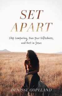 Set Apart - Stop Comparing, Own Your Giftedness, and Rest in Jesus