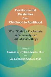 Developmental Disabilities from Childhood to Adulthood - What Works for Psychiatrists in Community and Institutional Settings