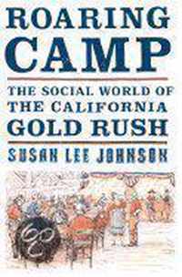Roaring Camp: The Social World of the California Gold Rush