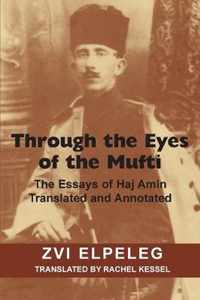 Through the Eyes of the Mufti: The Essays of Haj Amin, Translated and Annotated