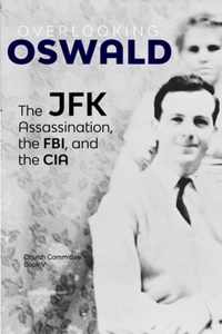 Overlooking Oswald: The JFK Assassination, the FBI and the CIA