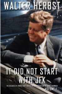 It Did Not Start With JFK Volume 1