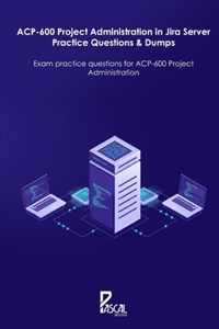 ACP-600 Project Administration in Jira Server Practice Questions & Dumps