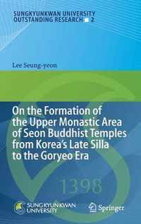 On the Formation of the Upper Monastic Area of Seon Buddhist Temples from Koreas Late Silla to the Goryeo Era