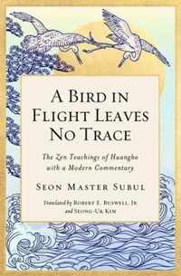 A Bird in Flight Leaves No Trace: The Zen Teaching of Huangbo with a Modern Commentary