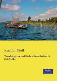 Vorschlage zur praktischen Kolonisation in Ost-Afrika