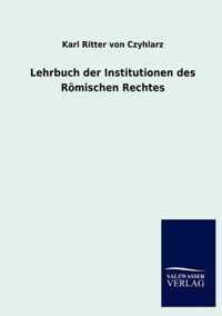 Lehrbuch der Institutionen des Roemischen Rechtes