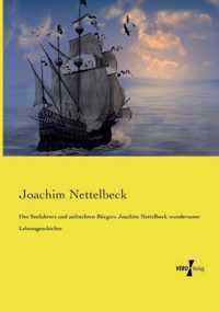 Des Seefahrers und aufrechten Burgers Joachim Nettelbeck wundersame Lebensgeschichte