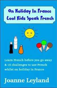 On Holiday in France Cool Kids Speak French