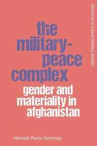 The MilitaryPeace Complex Gender and Materiality in Afghanistan Advances in Critical Military Studies