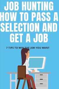 Job Hunting: how to pass a selection and get a job. 7 tips to win the job you want